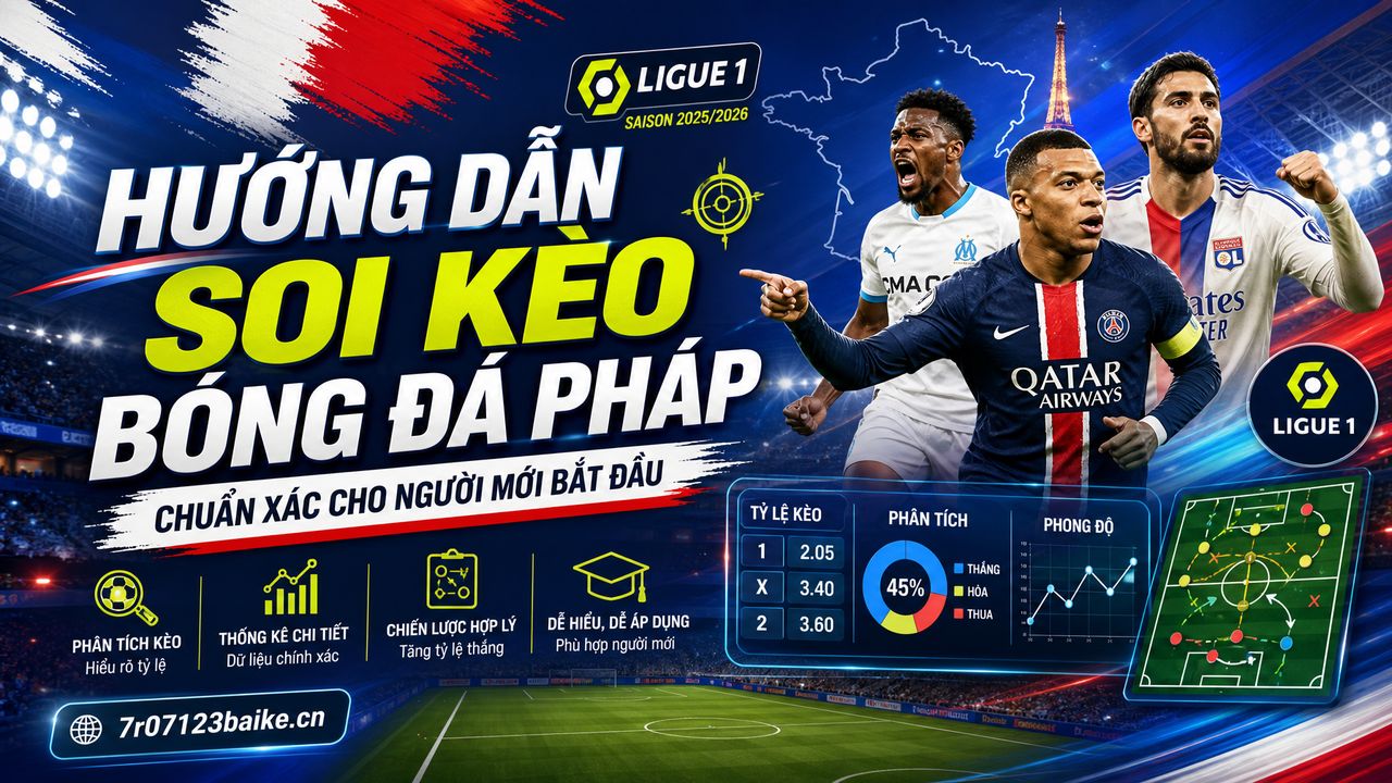 Hướng dẫn soi kèo bóng đá Pháp chuẩn xác cho người mới bắt đầu