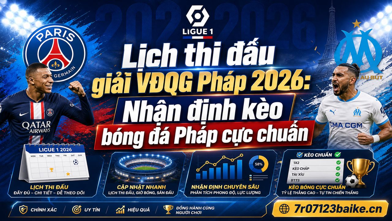 Lịch thi đấu giải VĐQG Pháp 2026: Nhận định kèo bóng đá Pháp cực chuẩn